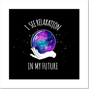 I See Relaxation in my Future Crystal Ball Posters and Art